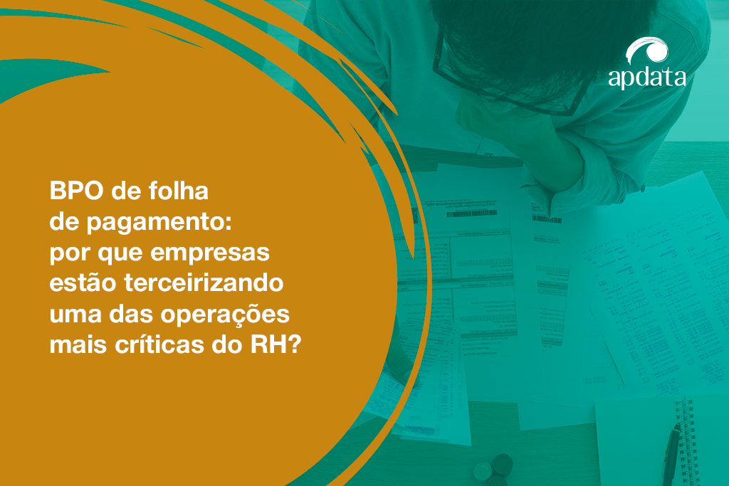 BPO de folha de pagamento: por que empresas estão terceirizando uma das operações mais críticas do RH?